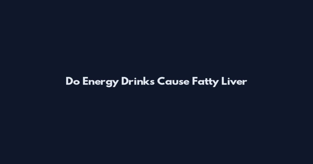 Do Energy Drinks Cause Fatty Liver