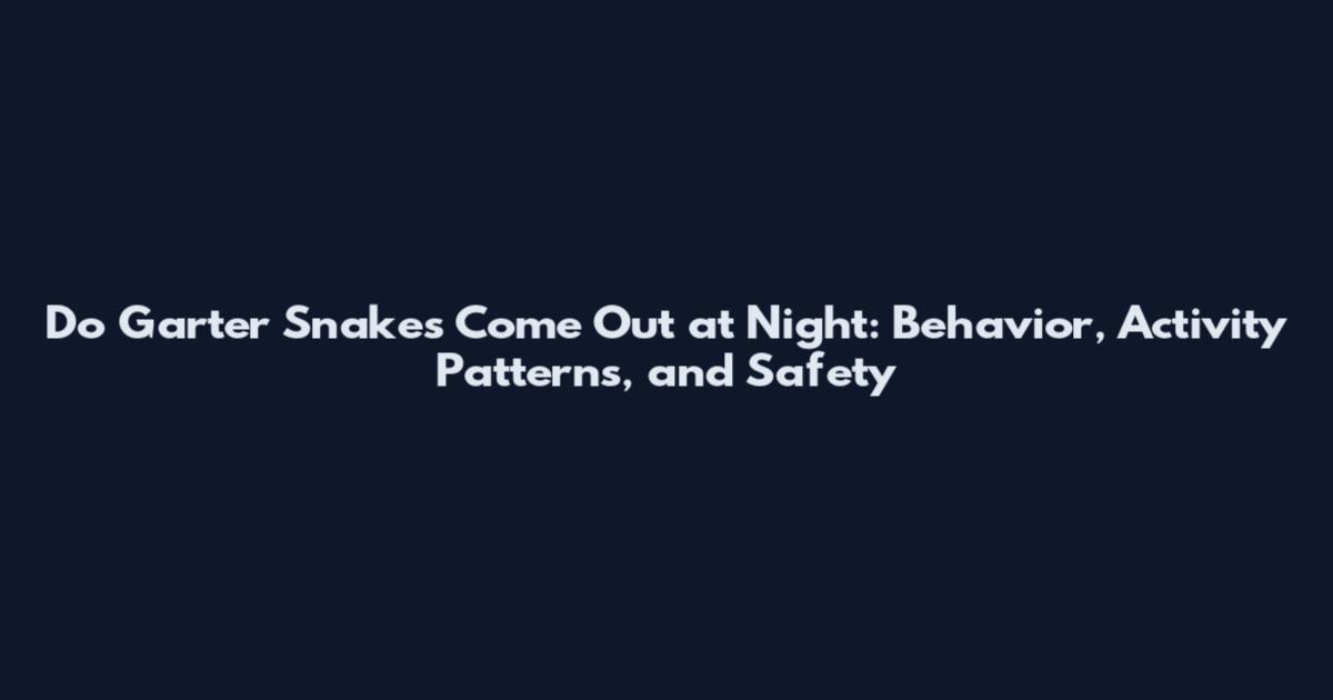 Do Garter Snakes Come Out at Night: Behavior, Activity Patterns, and Safety