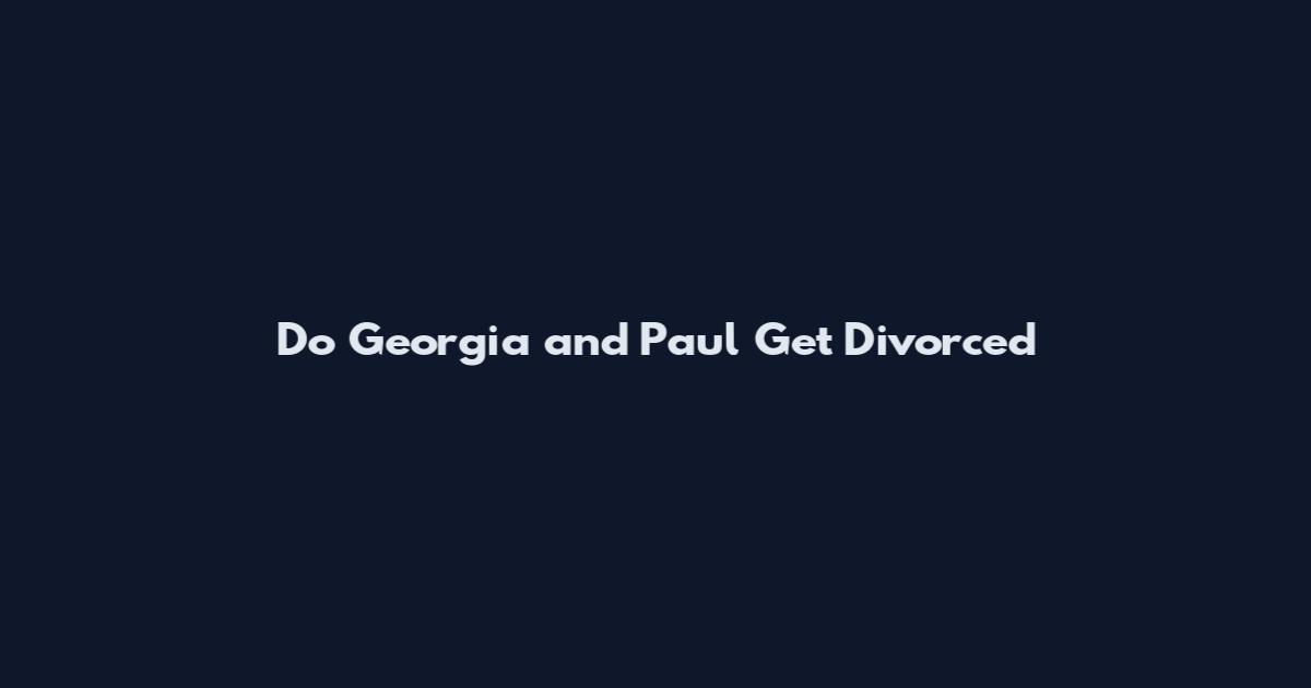 Do Georgia and Paul Get Divorced