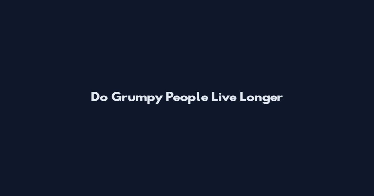 Do Grumpy People Live Longer