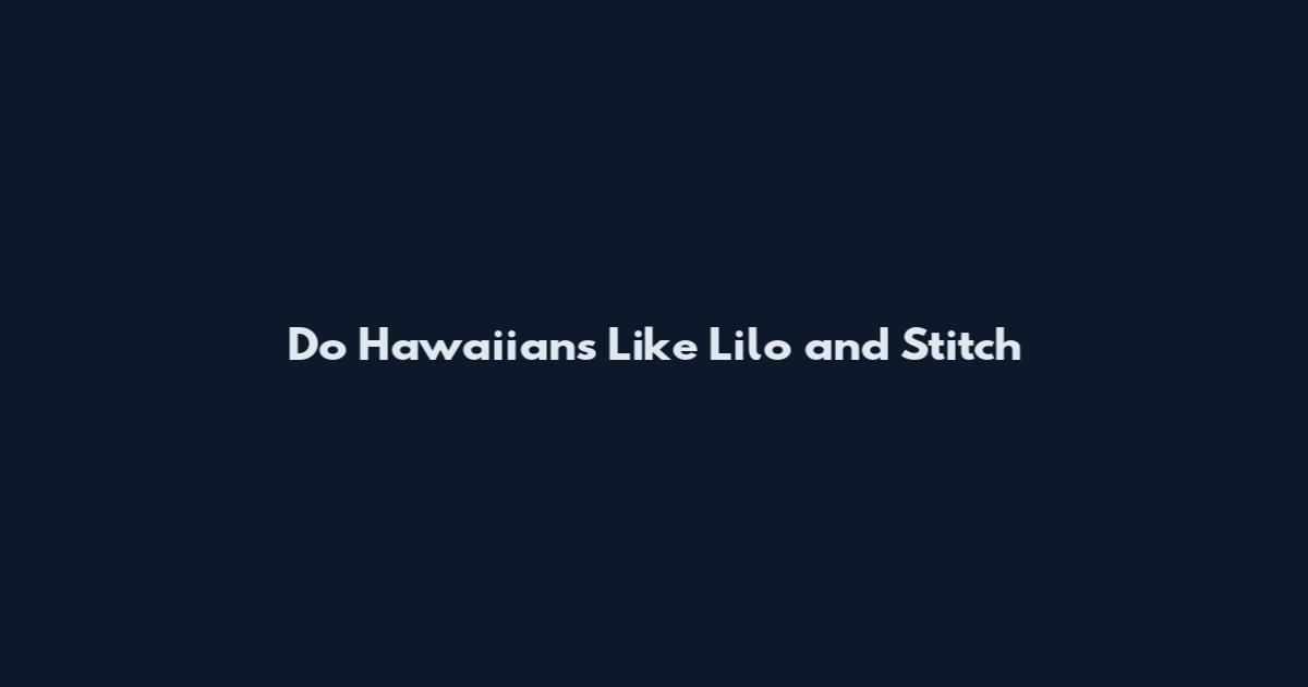 Do Hawaiians Like Lilo and Stitch