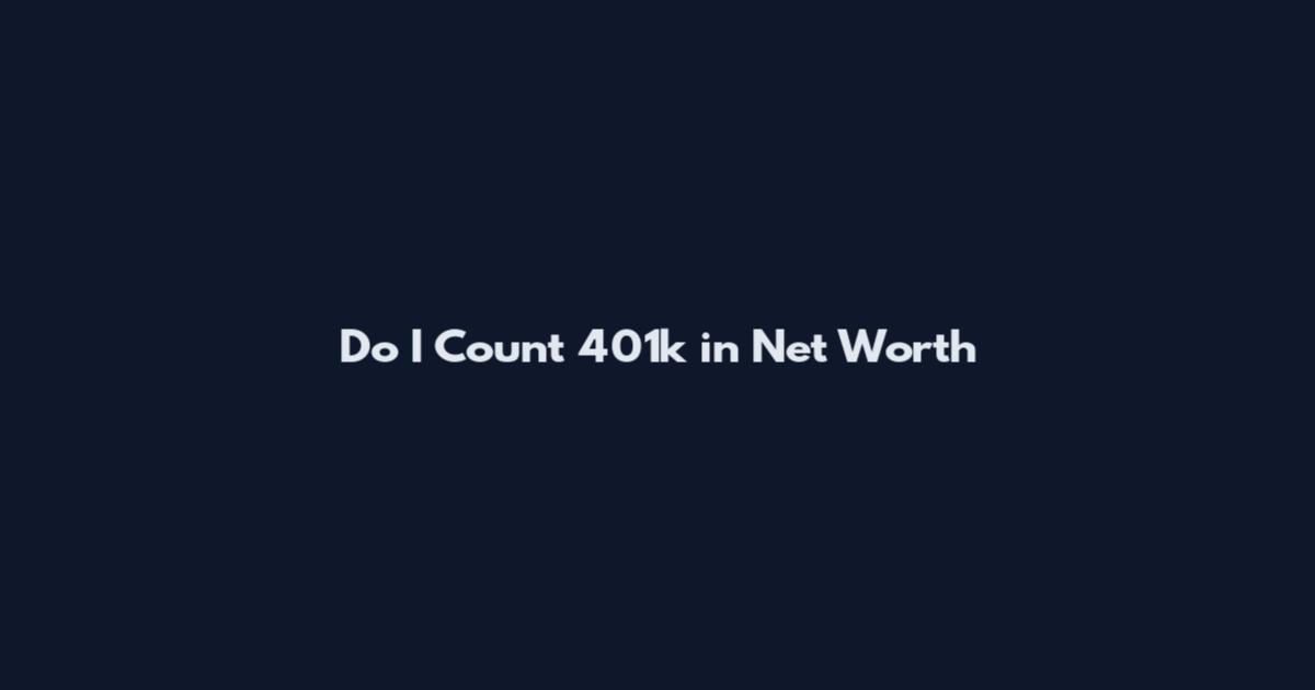 Do I Count 401k in Net Worth