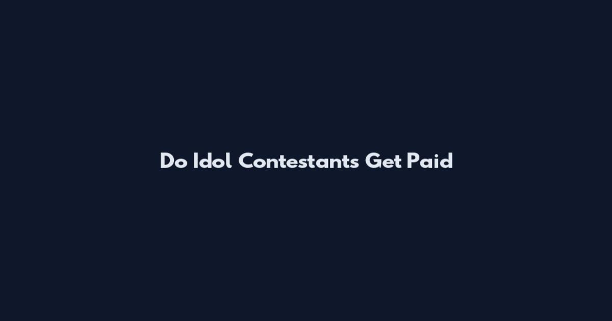 Do Idol Contestants Get Paid