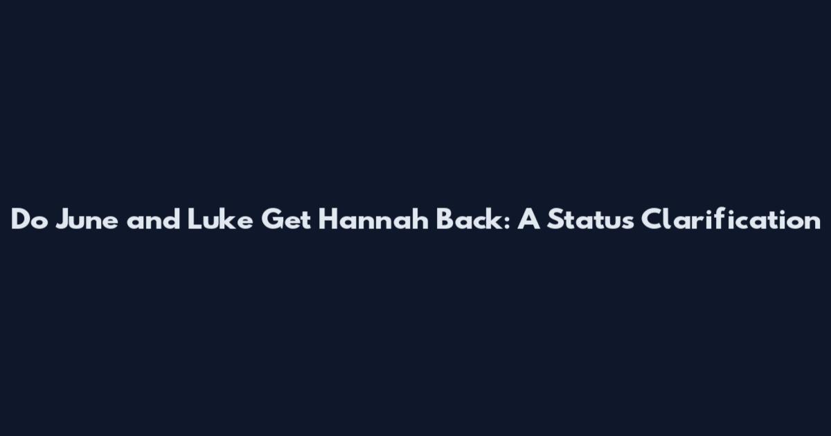 Do June and Luke Get Hannah Back: A Status Clarification
