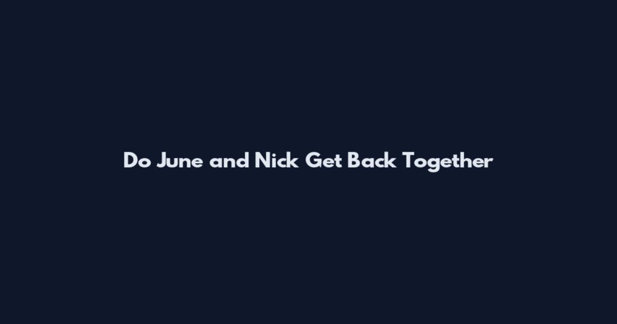 Do June and Nick Get Back Together