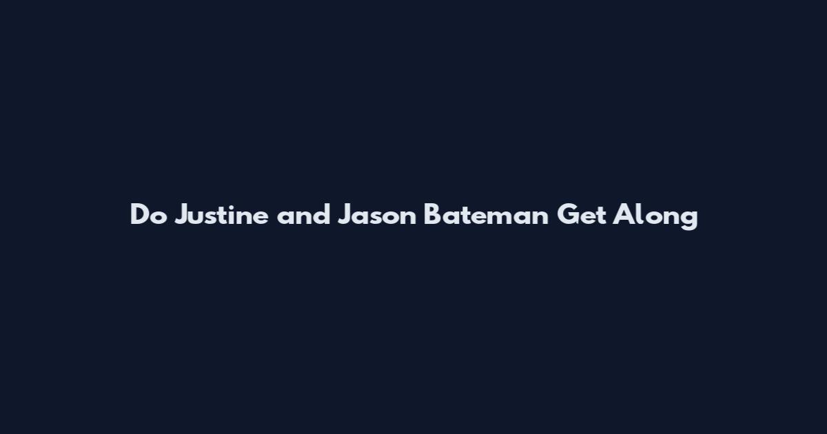 Do Justine and Jason Bateman Get Along