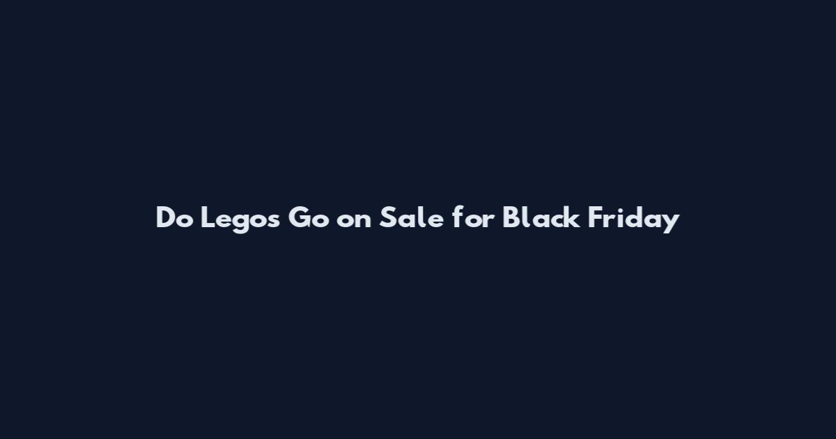 Do Legos Go on Sale for Black Friday