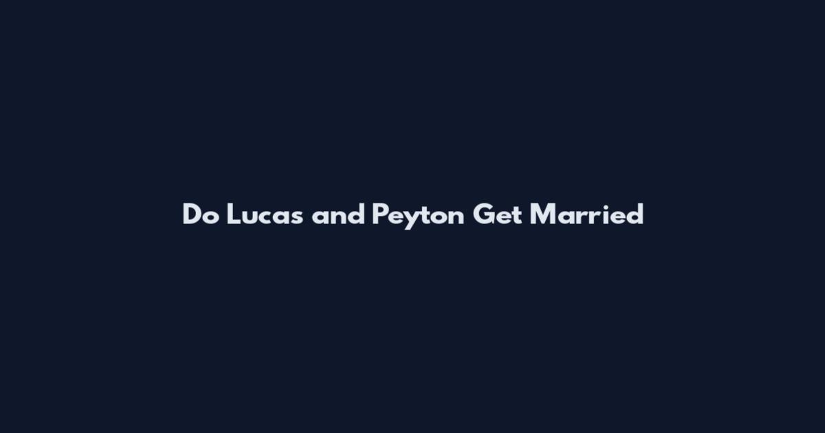 Do Lucas and Peyton Get Married