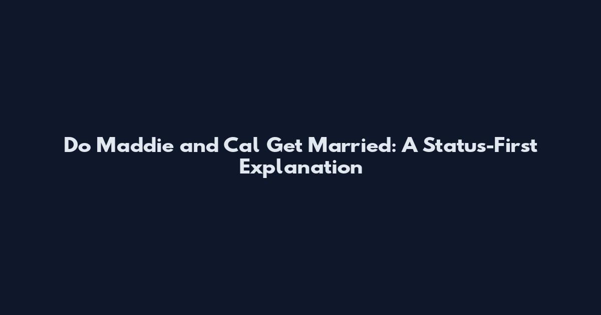 Do Maddie and Cal Get Married: A Status-First Explanation