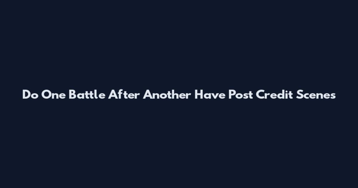 Do One Battle After Another Have Post Credit Scenes
