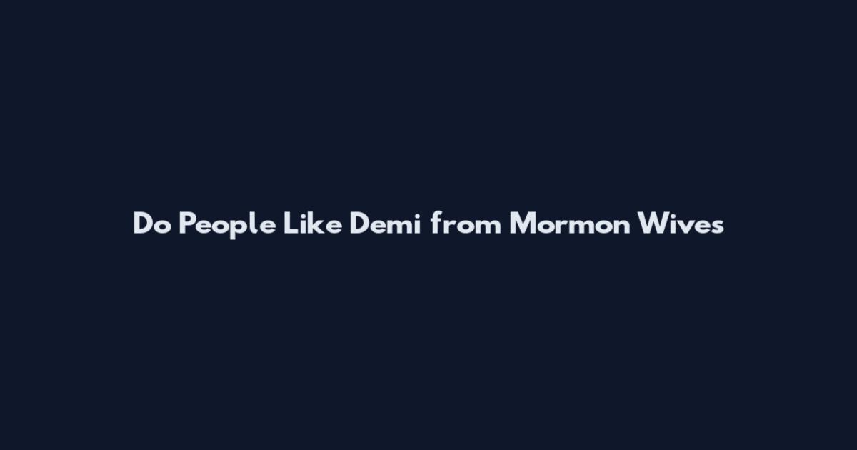 Do People Like Demi from Mormon Wives