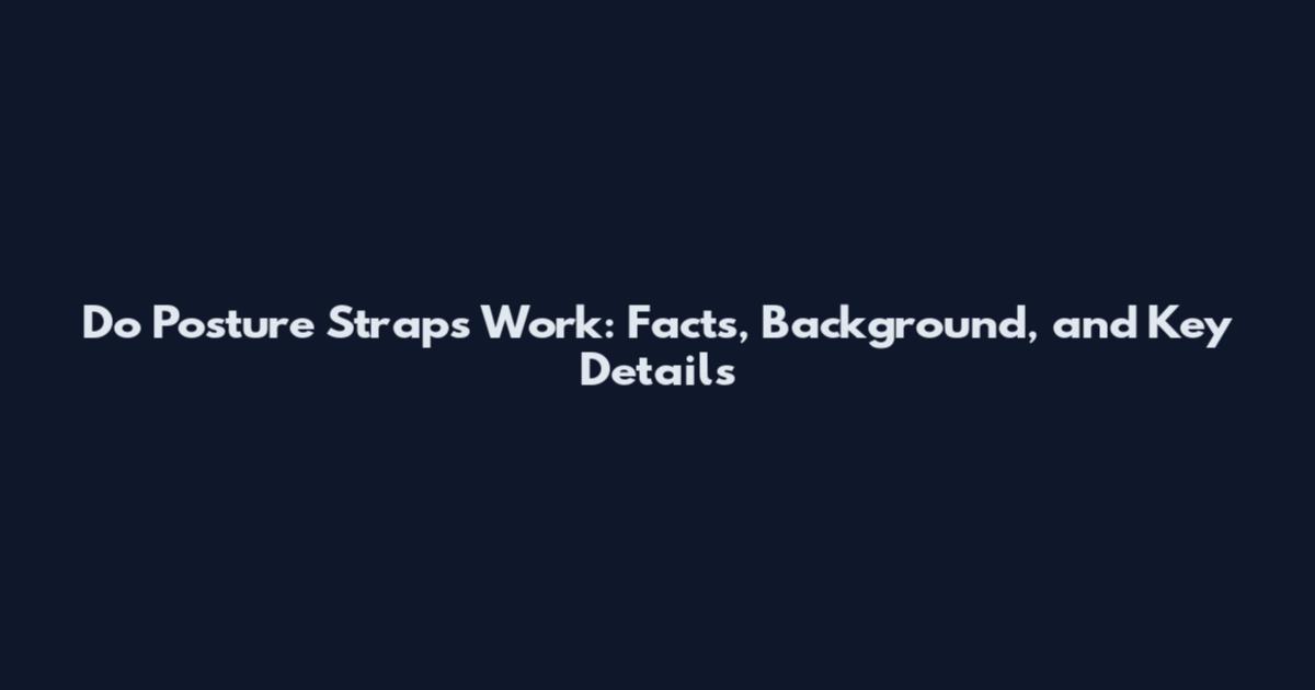 Do Posture Straps Work: Facts, Background, and Key Details