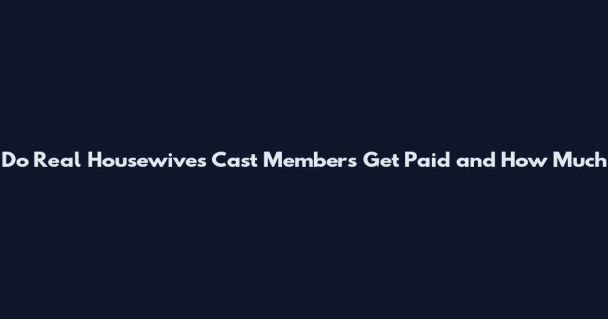 Do Real Housewives Cast Members Get Paid and How Much