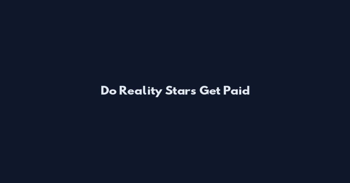 Do Reality Stars Get Paid