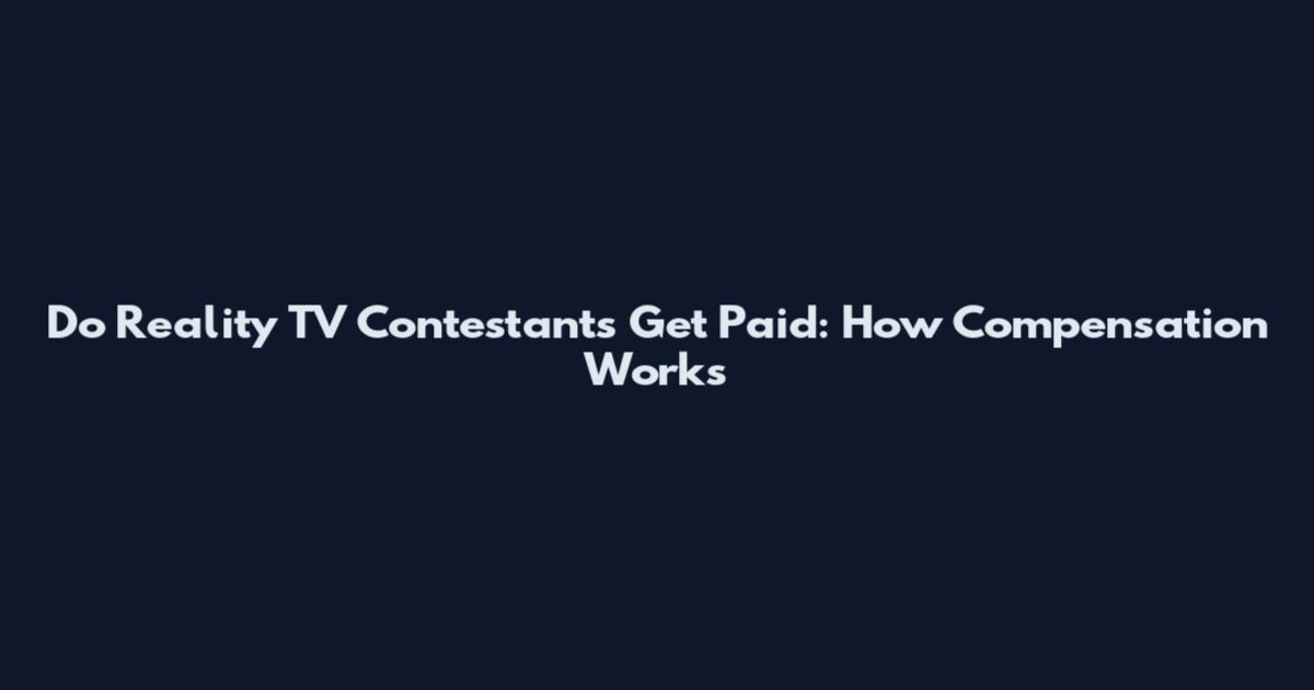 Do Reality TV Contestants Get Paid: How Compensation Works