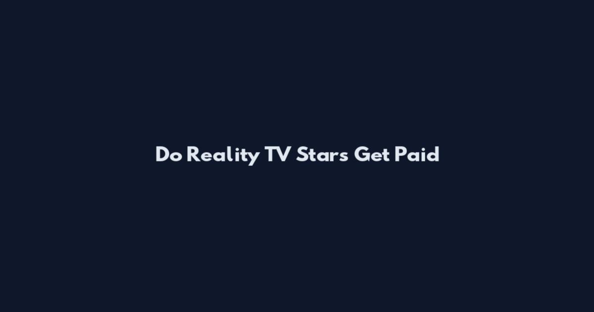Do Reality TV Stars Get Paid