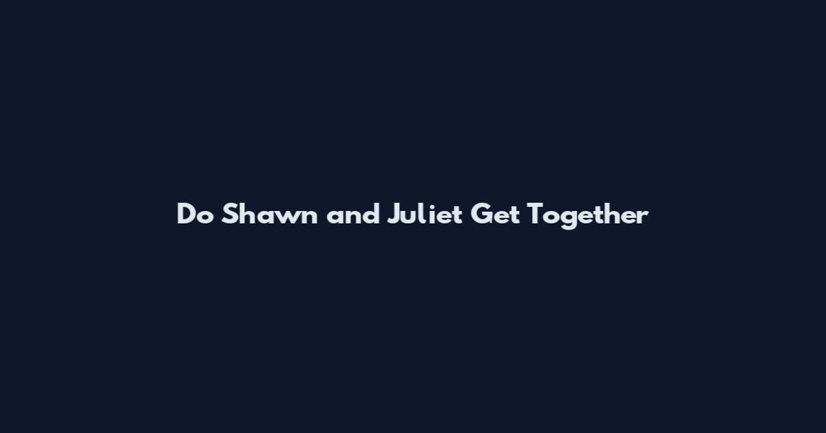 Do Shawn and Juliet Get Together