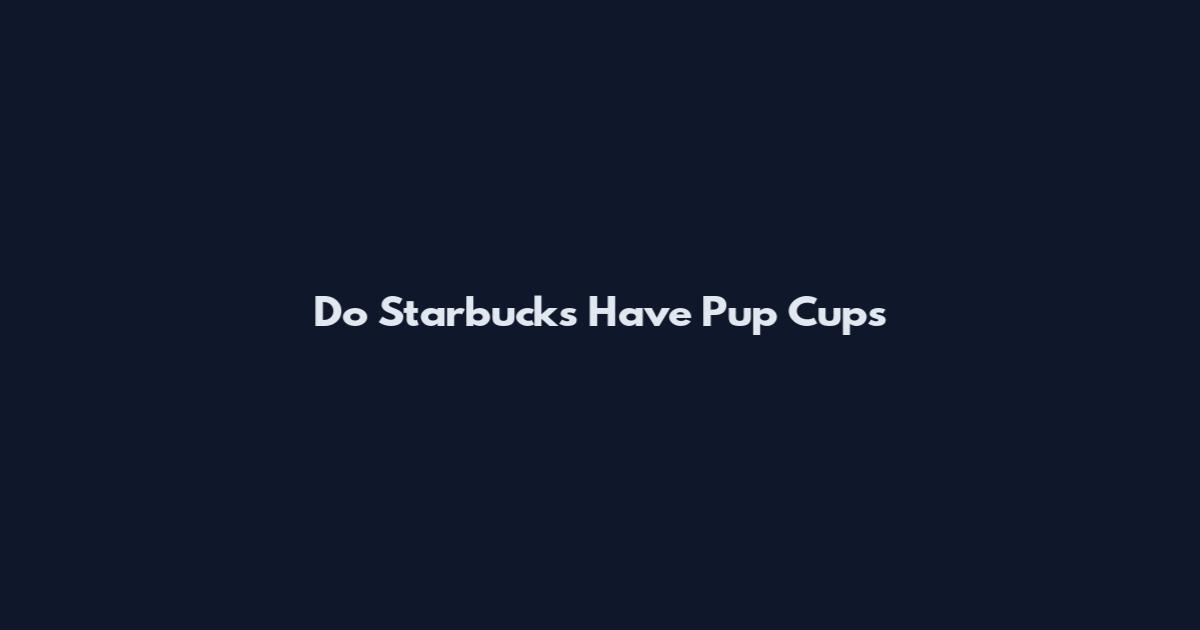 Do Starbucks Have Pup Cups