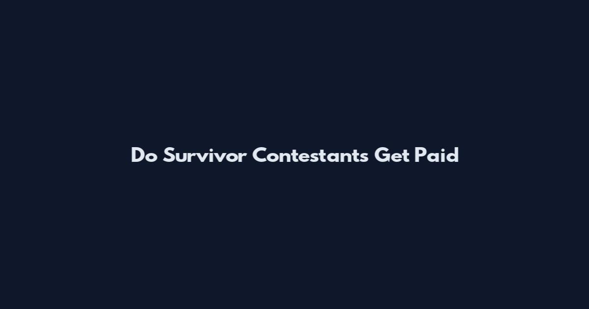Do Survivor Contestants Get Paid