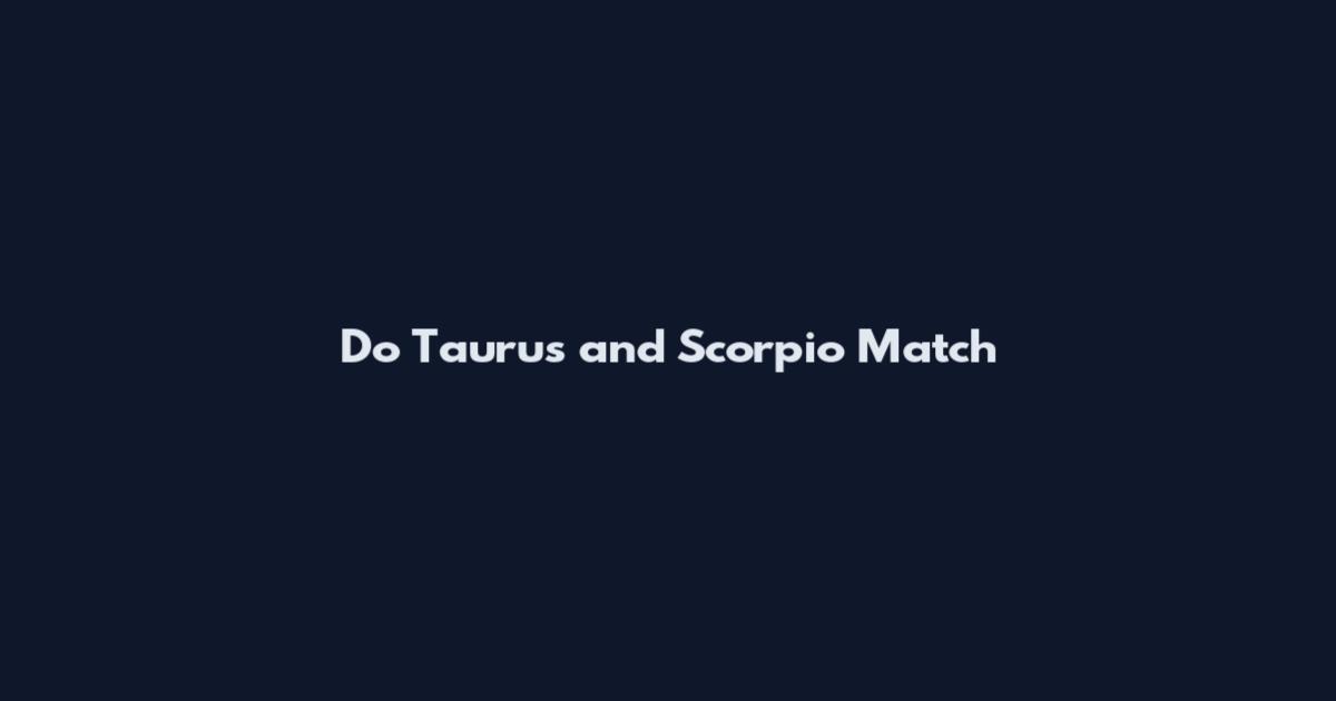 Do Taurus and Scorpio Match