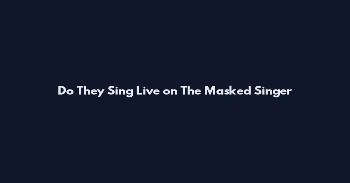 Do They Sing Live on The Masked Singer
