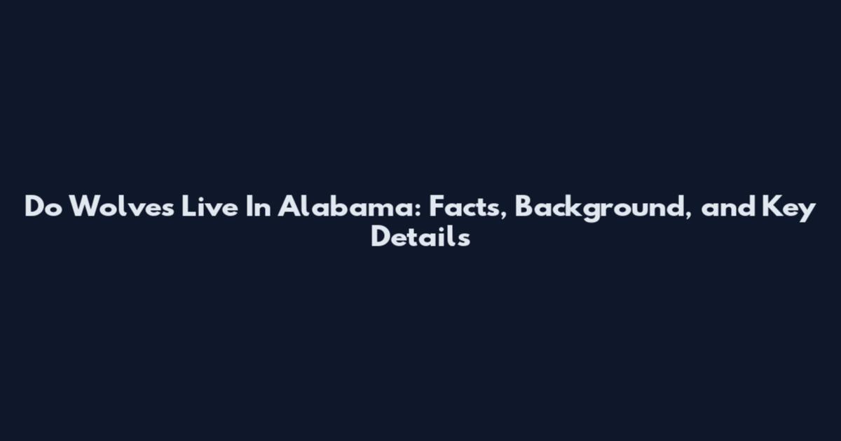 Do Wolves Live In Alabama: Facts, Background, and Key Details
