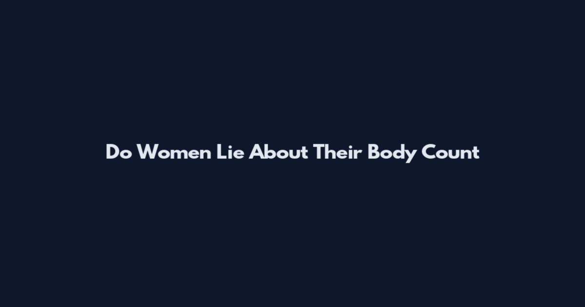 Do Women Lie About Their Body Count