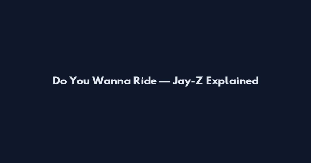 Do You Wanna Ride — Jay-Z Explained