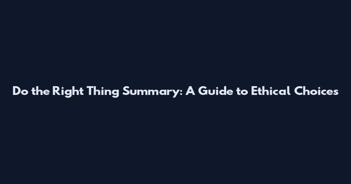 Do the Right Thing Summary: A Guide to Ethical Choices