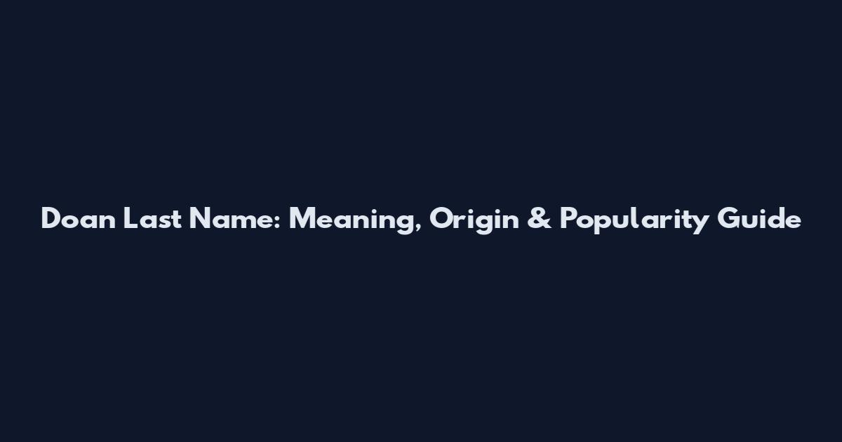 Doan Last Name: Meaning, Origin & Popularity Guide