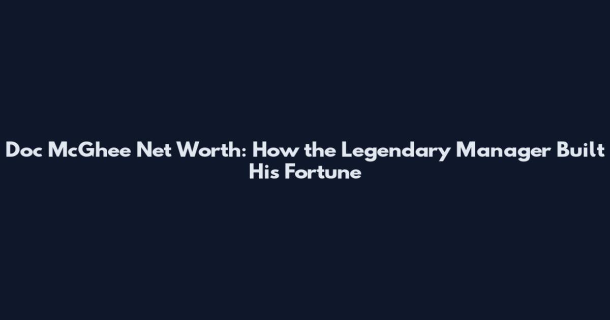 Doc McGhee Net Worth: How the Legendary Manager Built His Fortune