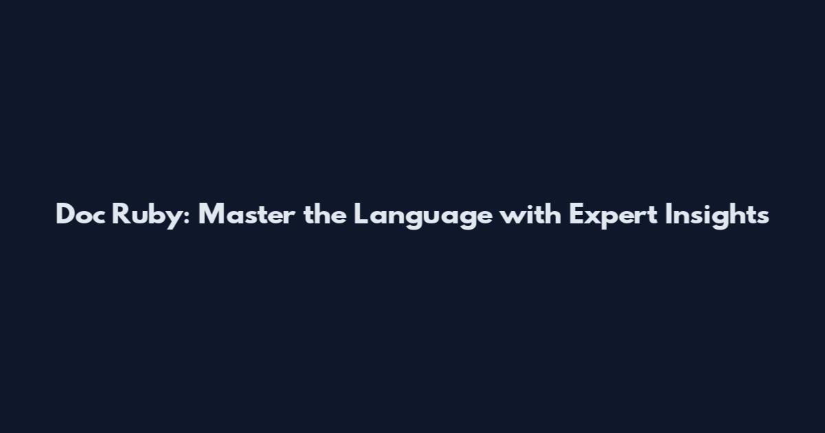 Doc Ruby: Master the Language with Expert Insights