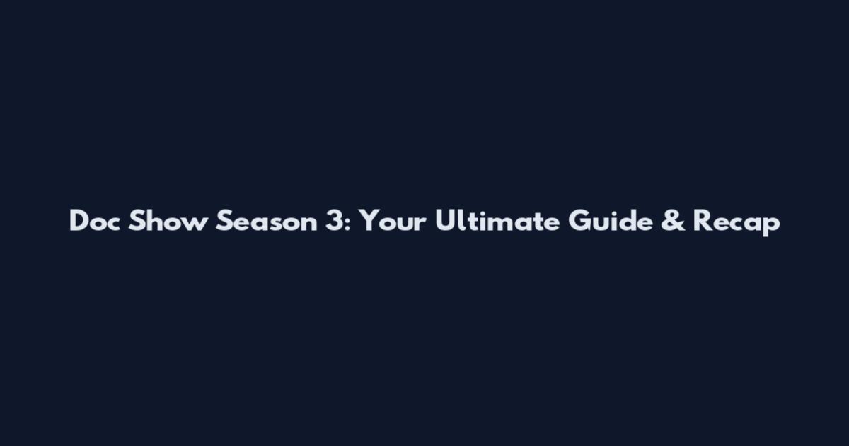 Doc Show Season 3: Your Ultimate Guide & Recap