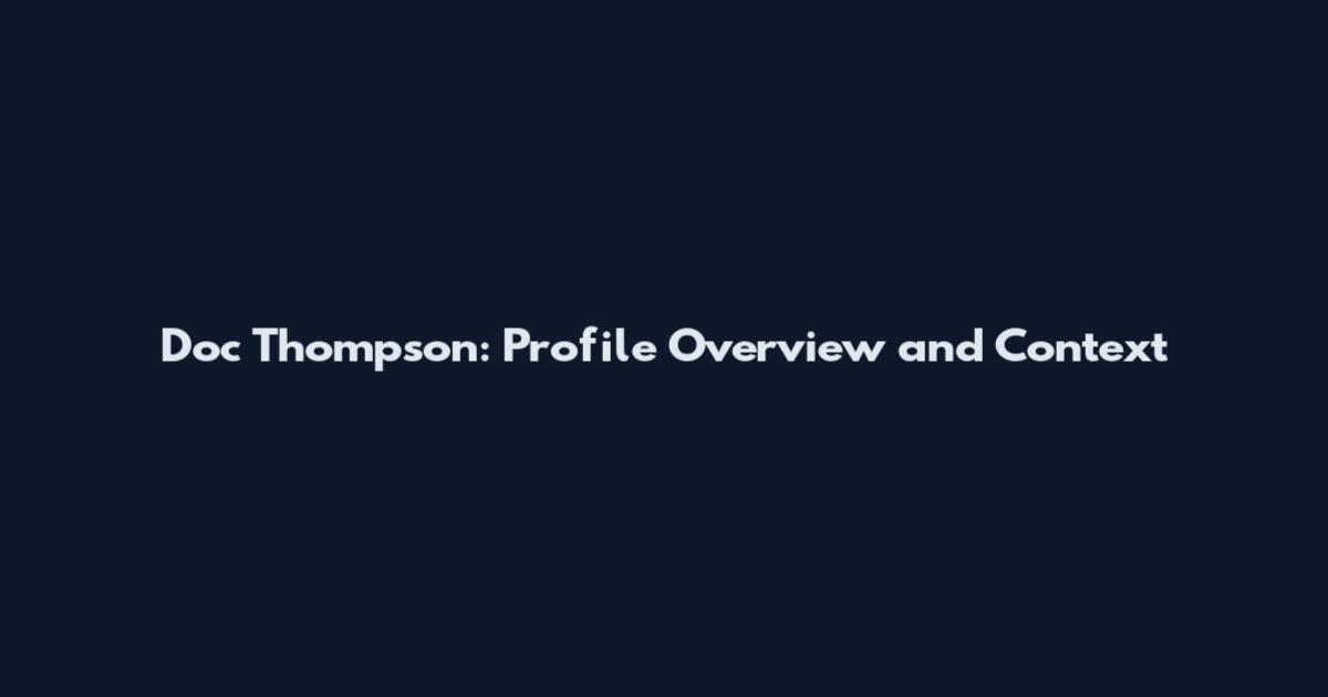 Doc Thompson: Profile Overview and Context