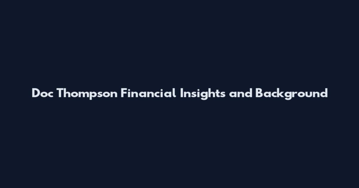 Doc Thompson Financial Insights and Background