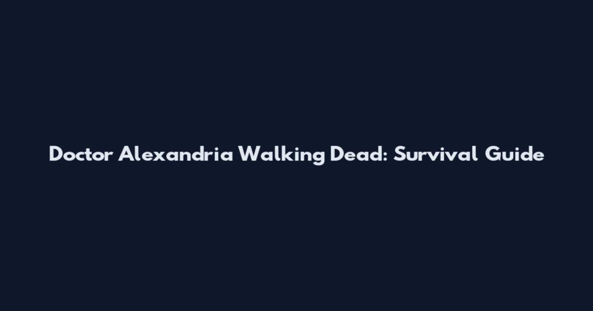 Doctor Alexandria Walking Dead: Survival Guide