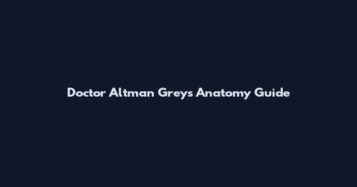 Doctor Altman Grey's Anatomy Guide