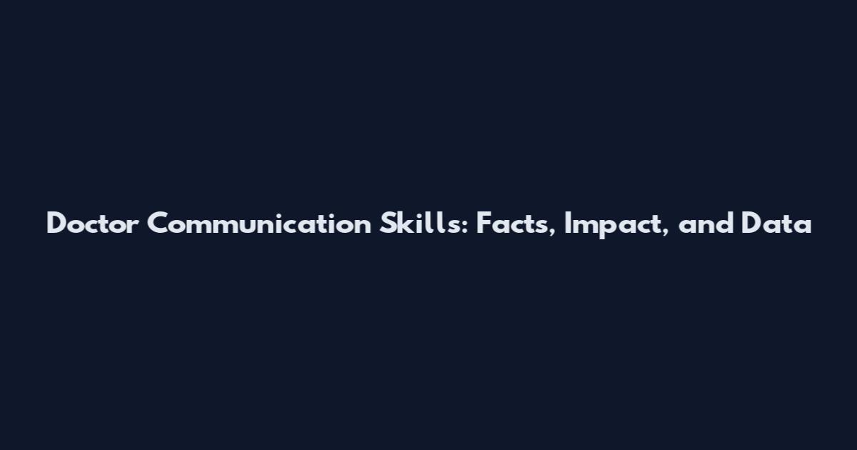 Doctor Communication Skills: Facts, Impact, and Data