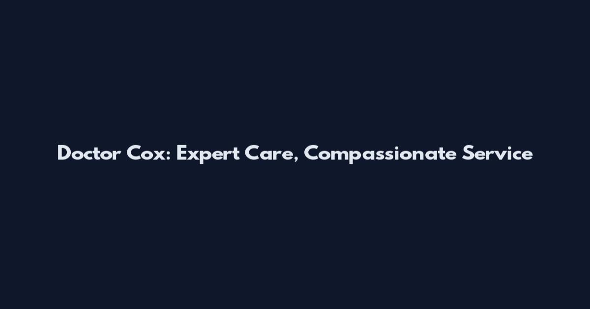 Doctor Cox: Expert Care, Compassionate Service