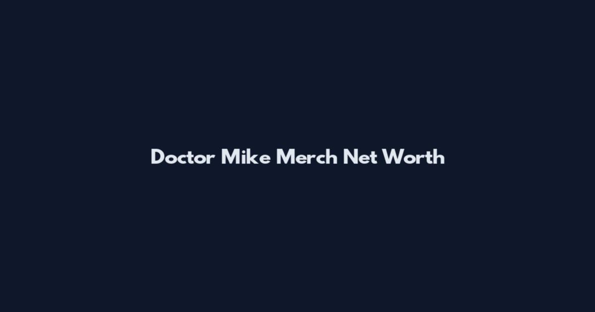Doctor Mike Merch Net Worth