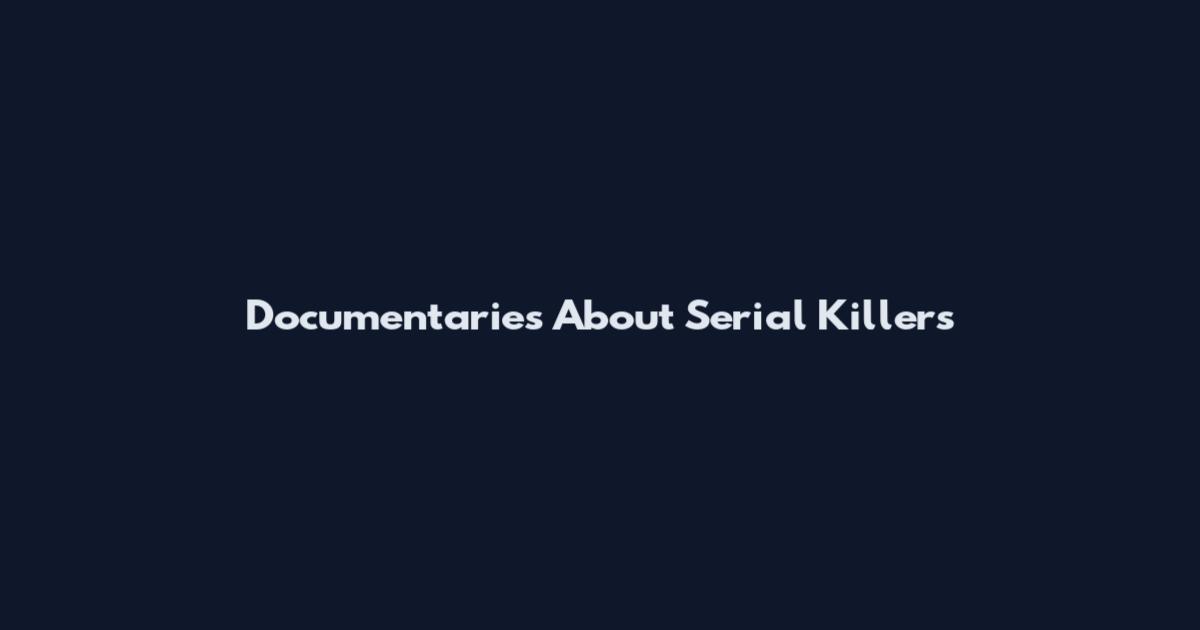 Documentaries About Serial Killers