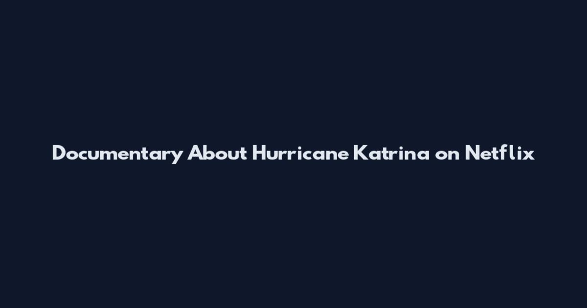 Documentary About Hurricane Katrina on Netflix