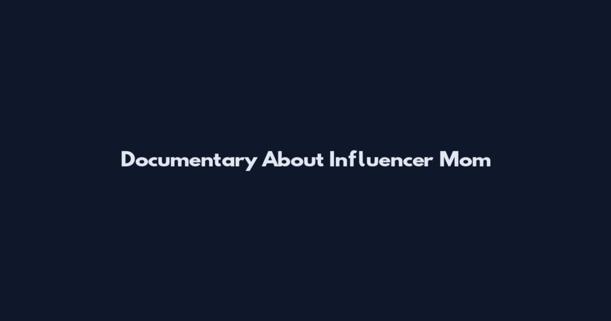 Documentary About Influencer Mom