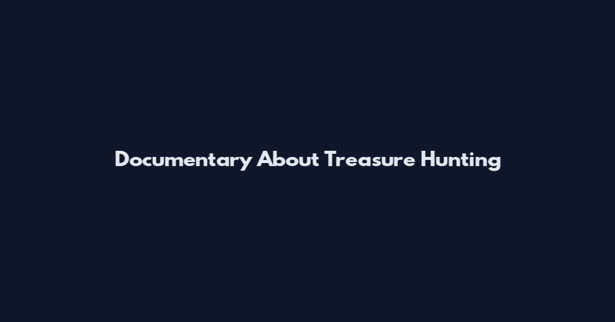 Documentary About Treasure Hunting