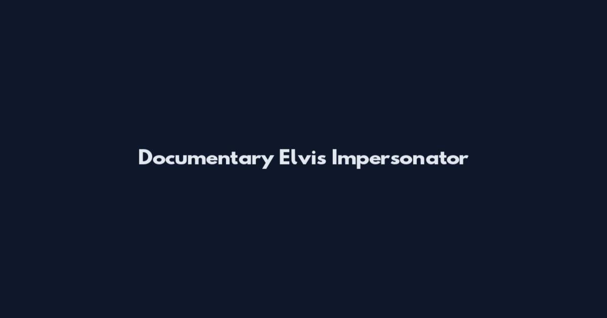 Documentary Elvis Impersonator