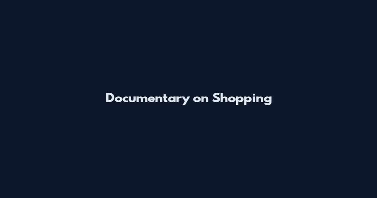 Documentary on Shopping