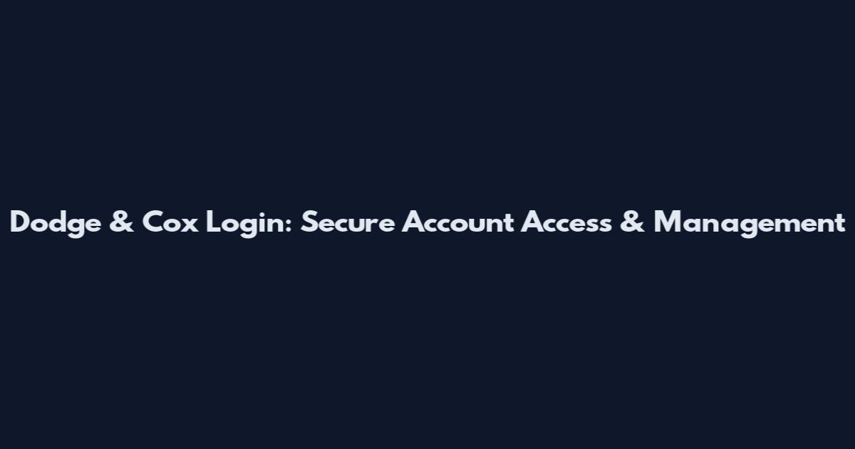 Dodge & Cox Login: Secure Account Access & Management