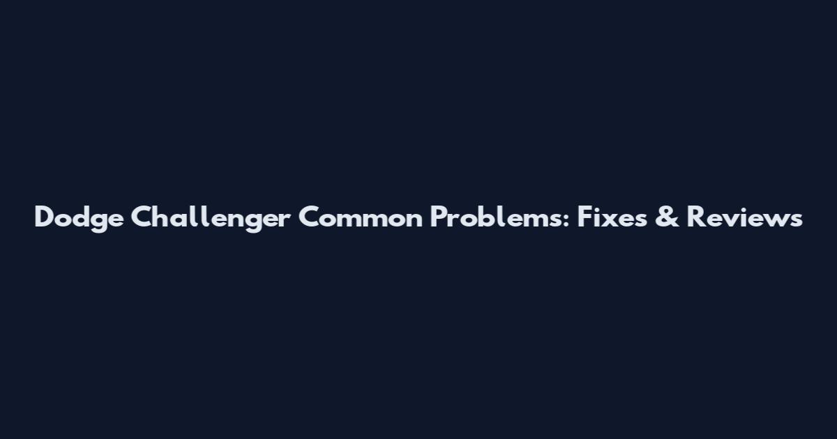 Dodge Challenger Common Problems: Fixes & Reviews
