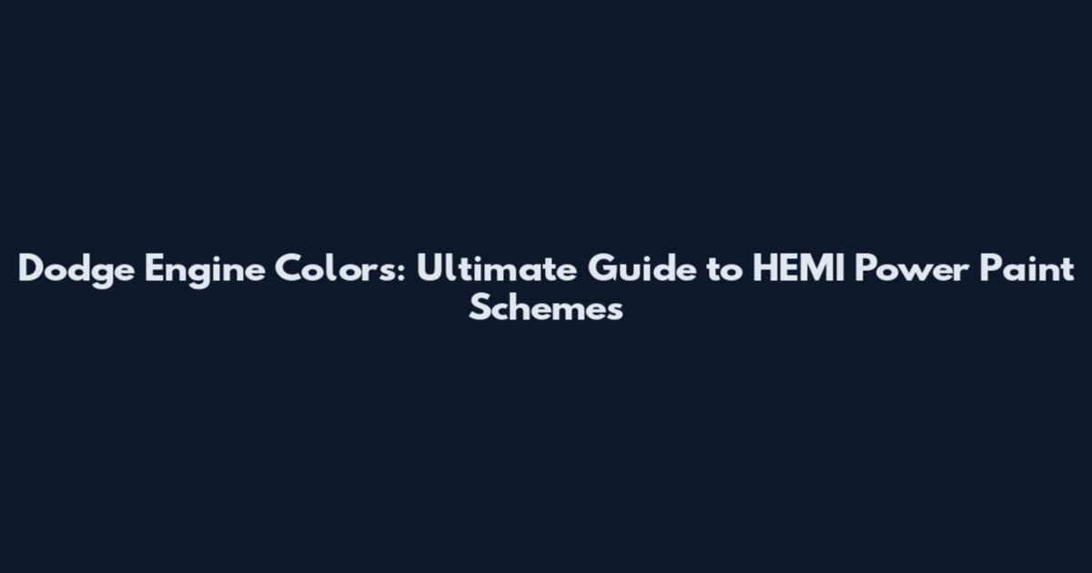 Dodge Engine Colors: Ultimate Guide to HEMI Power Paint Schemes
