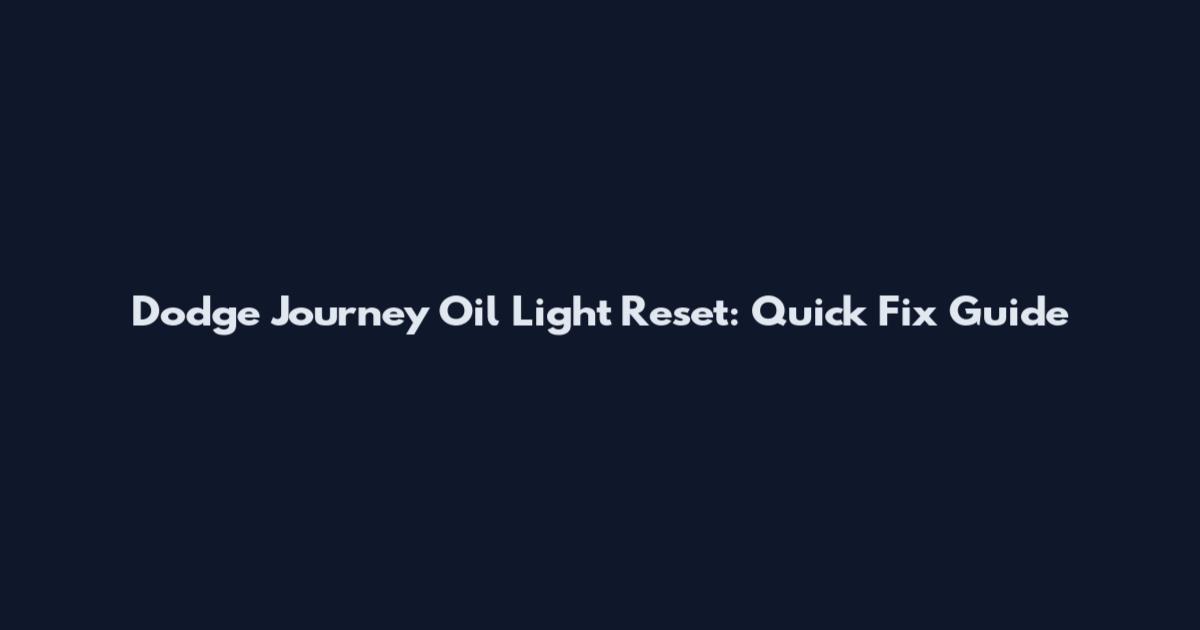 Dodge Journey Oil Light Reset: Quick Fix Guide